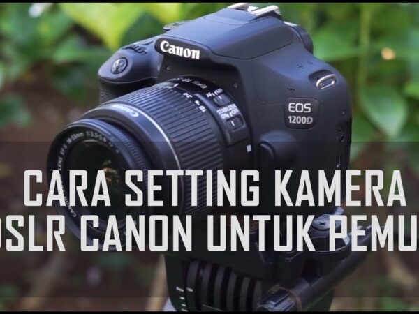 Menguasai Pengaturan Kamera DSLR: Panduan Lengkap untuk Fotografer Pemula